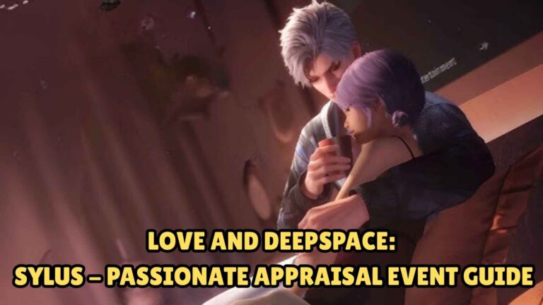 Love and Deepspace: Sylus - Passionate Appraisal Event Guide
