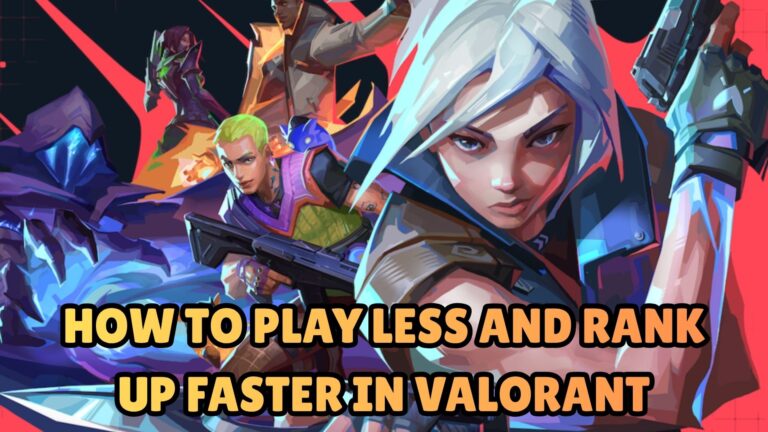 How to Play Less and Rank Up Faster in VALORANT