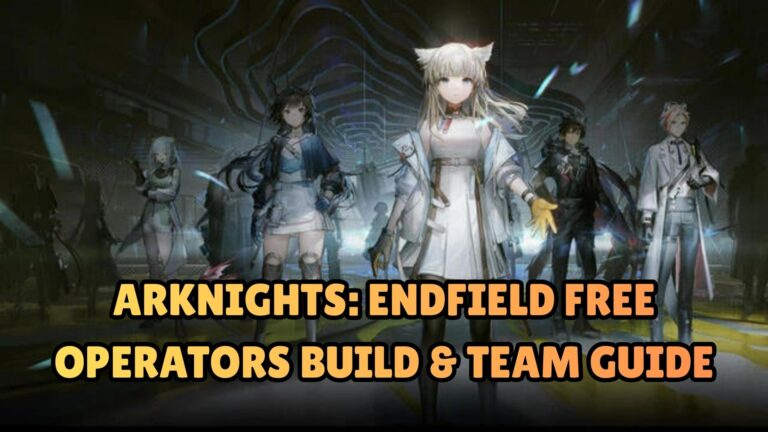 Arknights Endfield Free Operators Build & Team Guide